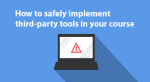 An instructional title card reads 'How to safely implement third-party tools in your course' with a graphic of a laptop displaying a caution symbol on the screen, indicating a focus on cybersecurity and safe practices in a digital educational environment
