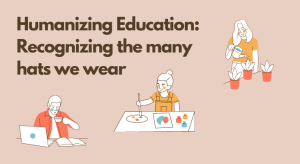 Blog card for Humanizing Education: Recognizing the many hats we wear article