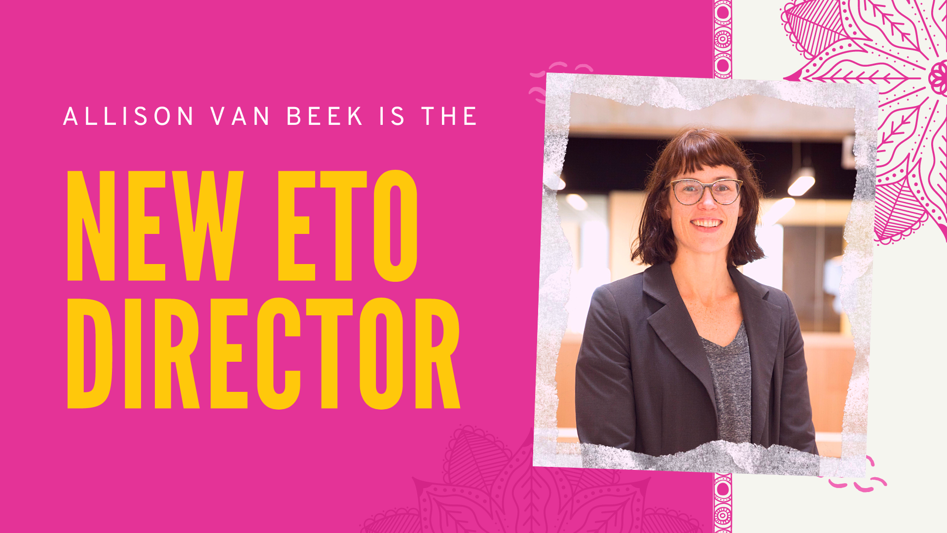 NEW ETO DIRECTOR Allison Van Beek is the new ETO Director
