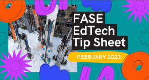 Cover image for February 2023 FASE EdTech Tip Sheet
