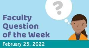 Blog post cover image for the Faculty Question of the Week February 25, 2022