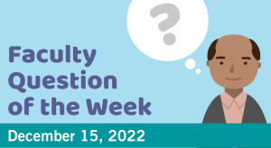 Blog post cover image for the Faculty Question of the Week December 15, 2022