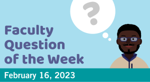 Blog post cover image for the Faculty Question of the Week February 16, 2023