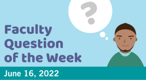 Blog post cover image for the Faculty Question of the Week June 16, 2022