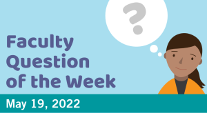 Blog post cover image for the Faculty Question of the Week May 19, 2022