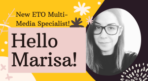 Hello, Marisa! New ETO Multi-Media specialist
