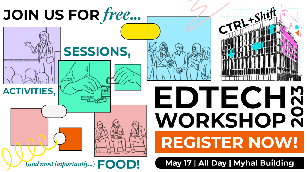 The image is a colorful promotional graphic for an event titled 'EDTECH WORKSHOP 2023. A large, stylized illustration of a building is labeled with 'CTRL+Shift', representing a theme of change and innovation. The event details 'May 17 | Myhal Building' are highlighted in orange at the bottom. The graphic also emphasizes that the workshop includes 'sessions, activities, and (most importantly)… FOOD!