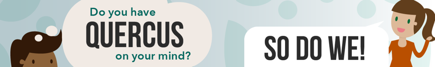A banner featuring cartoon figures with speech bubbles that say "Do you have QUERCUS on your mind?" and "SO DO WE!" indicating enthusiasm about the topic QUERCUS.