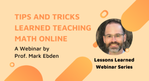 A cover image for a webinar titled "TIPS AND TRICKS LEARNED TEACHING MATH ONLINE," featuring Professor Mark Ebden, with a portrait of him
