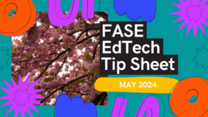 Cover image for May 2024 FASE EdTech Tip Sheet