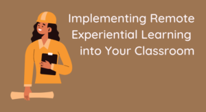 An illustration promoting a guide on "Implementing Remote Experiential Learning into Your Classroom," featuring a person in a construction outfit holding a clipboard and a rolled-up document.