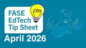 FASE EdTech Tip Sheet April 2026